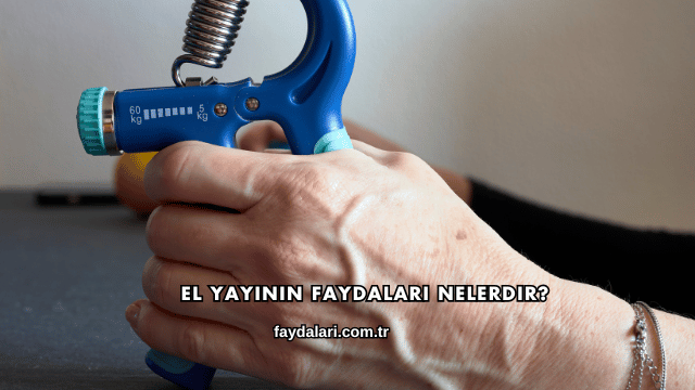 El Yayının Faydaları Nelerdir?