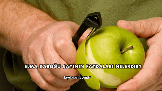 Elma Kabuğu Çayının Faydaları Nelerdir?