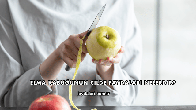 Elma Kabuğunun Cilde Faydaları Nelerdir?