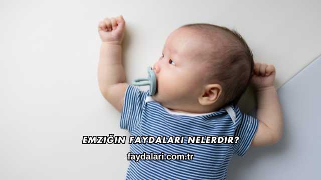 Emziğin Faydaları Nelerdir?
