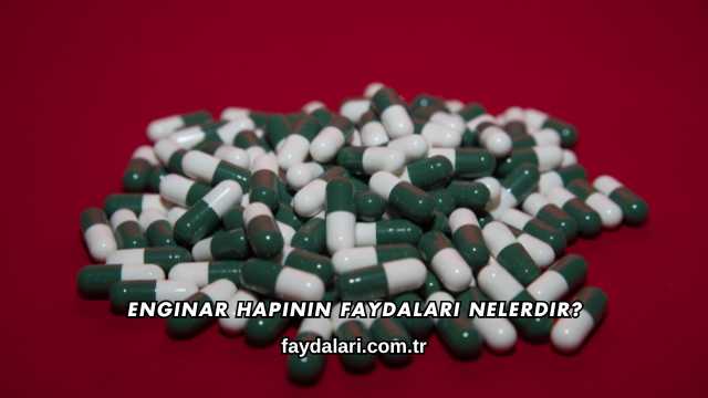 Enginar Hapının Faydaları Nelerdir?