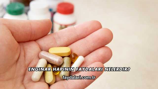 Enginar Hapının Faydaları Nelerdir?
