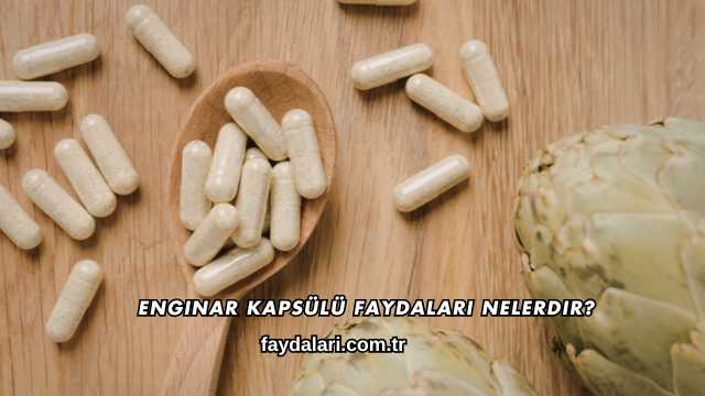 Enginar Kapsülü Faydaları Nelerdir?