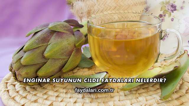 Enginar Suyunun Cilde Faydaları Nelerdir?
