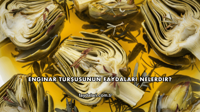 Enginar Turşusunun Faydaları Nelerdir?