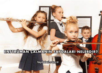 Enstrüman Çalmanın Faydaları Nelerdir?