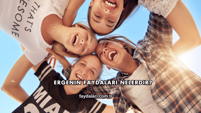 Ergenin Faydaları Nelerdir?