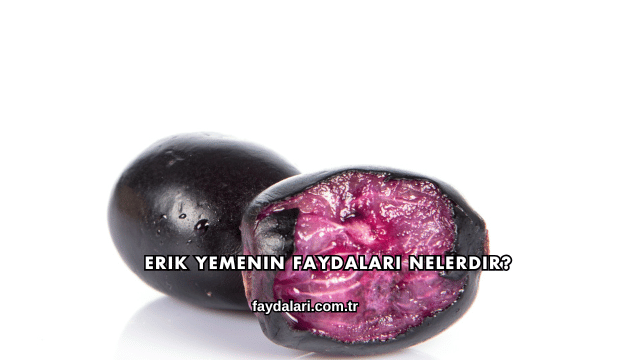 Erik Yemenin Faydaları Nelerdir?