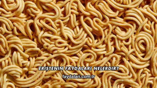 Eriştenin Faydaları Nelerdir?