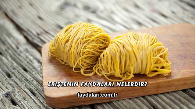 Eriştenin Faydaları Nelerdir?