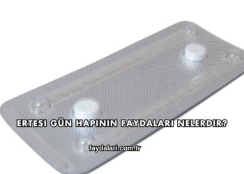Ertesi Gün Hapının Faydaları Nelerdir?