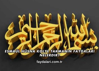 Esmaül Hüsna Kolye Takmanın Faydaları Nelerdir?