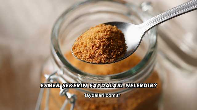 Esmer Şekerin Faydaları Nelerdir?