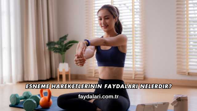 Esneme Hareketlerinin Faydaları Nelerdir?