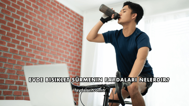 Evde Bisiklet Sürmenin Faydaları Nelerdir?