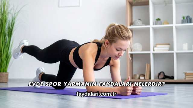 Evde Spor Yapmanın Faydaları Nelerdir?
