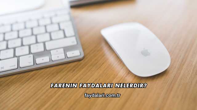 Farenin Faydaları Nelerdir?