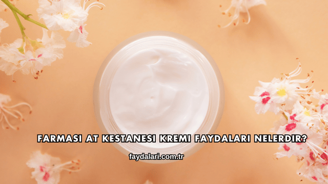 Farmasi At Kestanesi Kremi Faydaları Nelerdir?