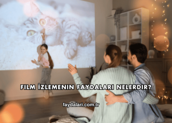 Film İzlemenin Faydaları Nelerdir?