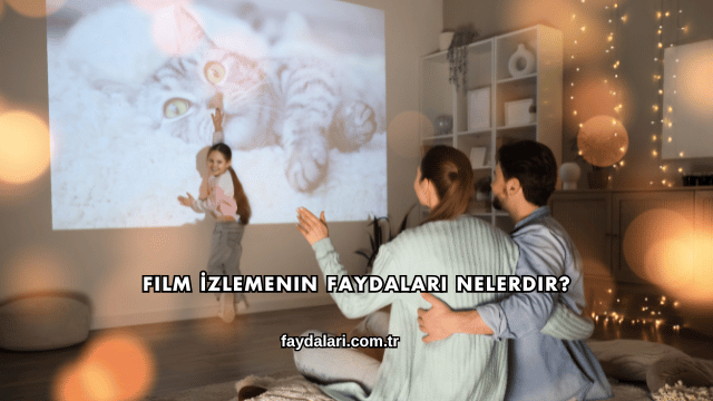 Film İzlemenin Faydaları Nelerdir?