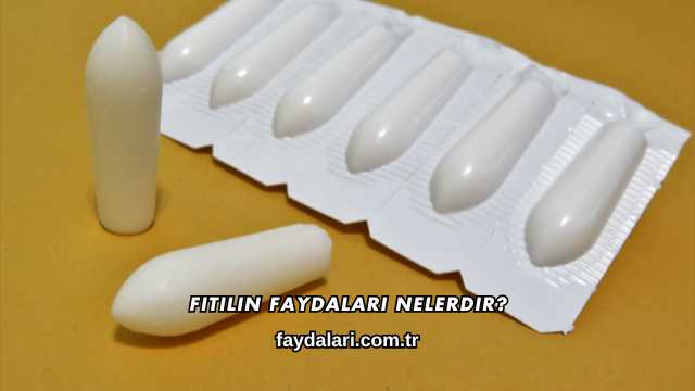 Fitilin Faydaları Nelerdir?