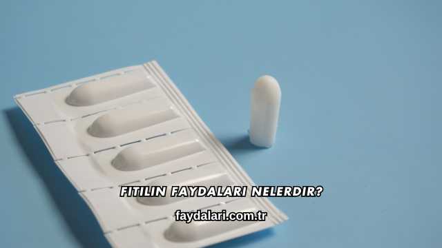 Fitilin Faydaları Nelerdir?
