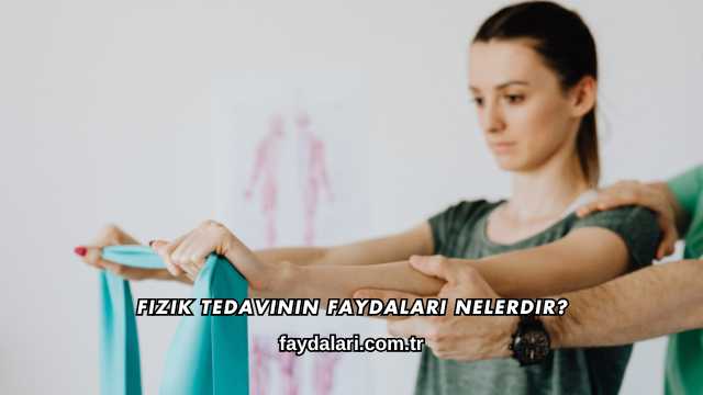 Fizik Tedavinin Faydaları Nelerdir?
