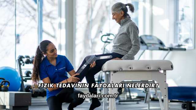 Fizik Tedavinin Faydaları Nelerdir?