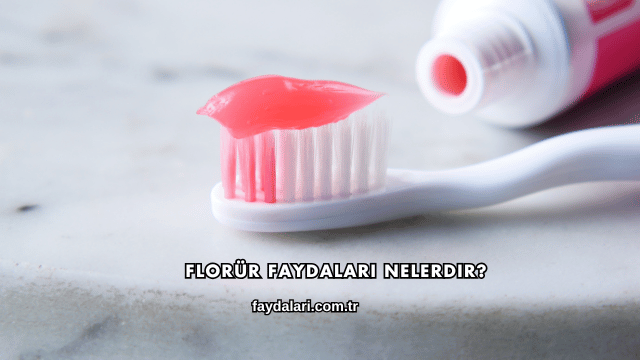 Florür Faydaları Nelerdir?