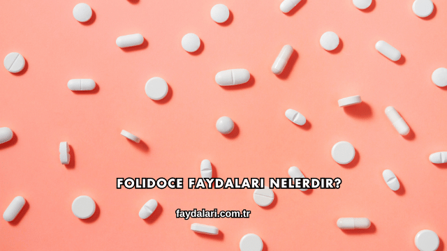 Folidoce Faydaları Nelerdir?