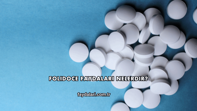 Folidoce Faydaları Nelerdir?