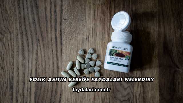 Folik Asitin Bebeğe Faydaları Nelerdir?
