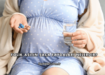 Folik Asitin Saça Faydaları Nelerdir?