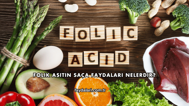 Folik Asitin Saça Faydaları Nelerdir?