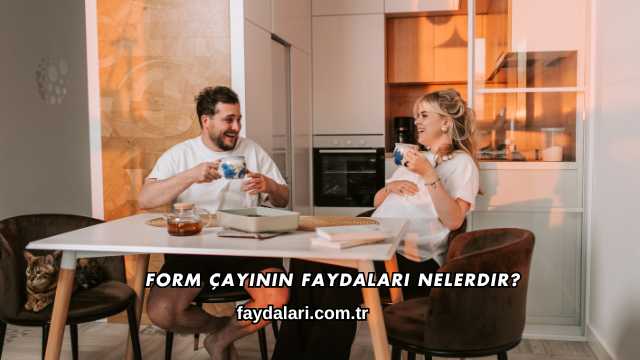 Form Çayının Faydaları Nelerdir?