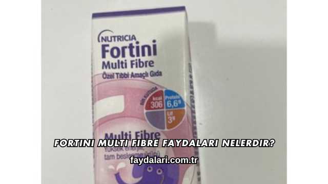 Fortini Multi Fibre Faydaları Nelerdir?