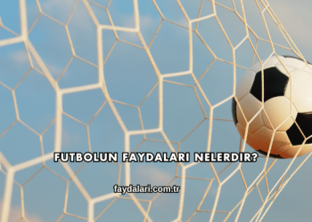 Futbolun Faydaları Nelerdir?