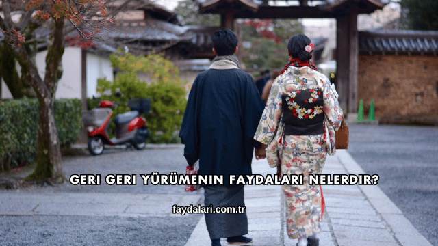 Geri Geri Yürümenin Faydaları Nelerdir?