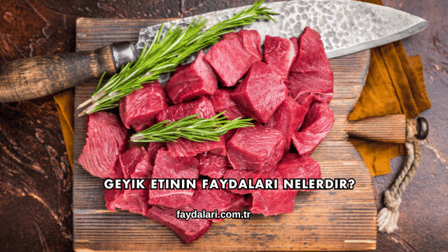 Geyik Etinin Faydaları Nelerdir?