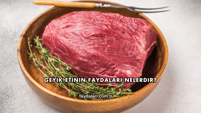 Geyik Etinin Faydaları Nelerdir?