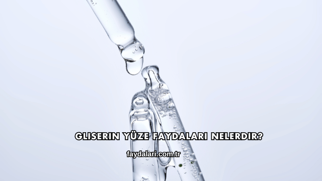 Gliserin Yüze Faydaları Nelerdir?