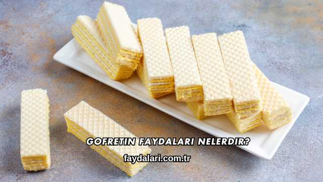 Gofretin Faydaları Nelerdir?