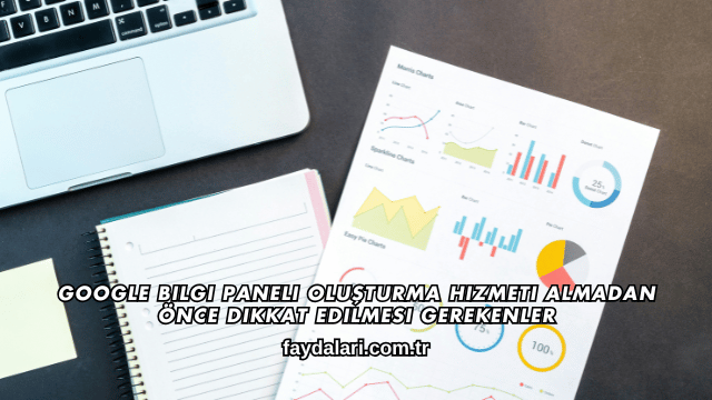 Google Bilgi Paneli Oluşturma Hizmeti Almadan Önce Dikkat Edilmesi Gerekenler
