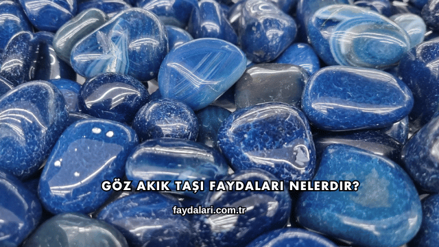 Göz Akik Taşı Faydaları Nelerdir?