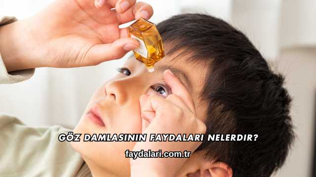 Göz Damlasının Faydaları Nelerdir?