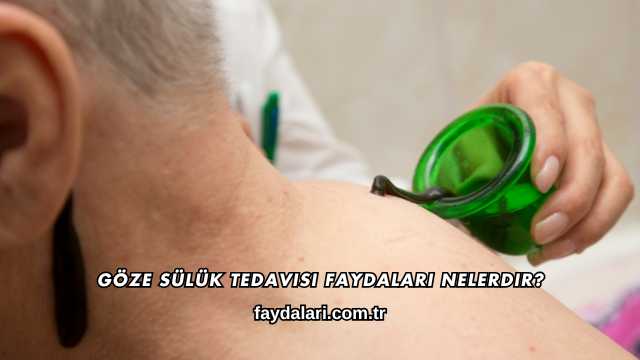 Göze Sülük Tedavisi Faydaları Nelerdir?