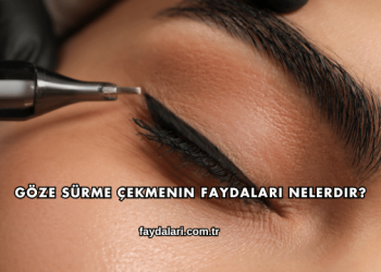 Göze Sürme Çekmenin Faydaları Nelerdir?