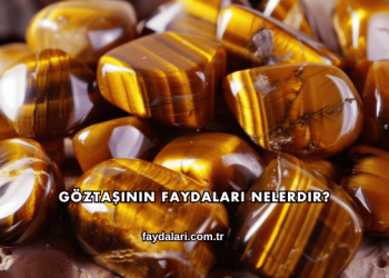 Göztaşının Faydaları Nelerdir?