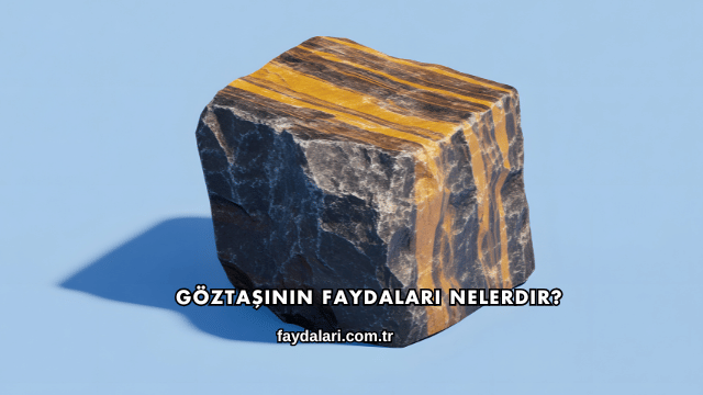 Göztaşının Faydaları Nelerdir?
