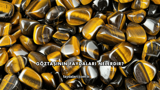 Göztaşının Faydaları Nelerdir?
